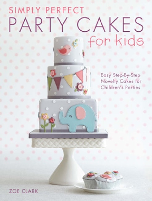Book cover image for Simply Perfect Party Cakes for Kids ISBN: 9781446304266